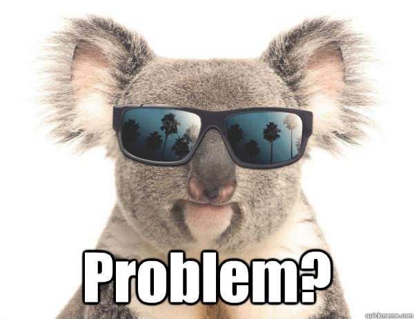  Problem?  Koala