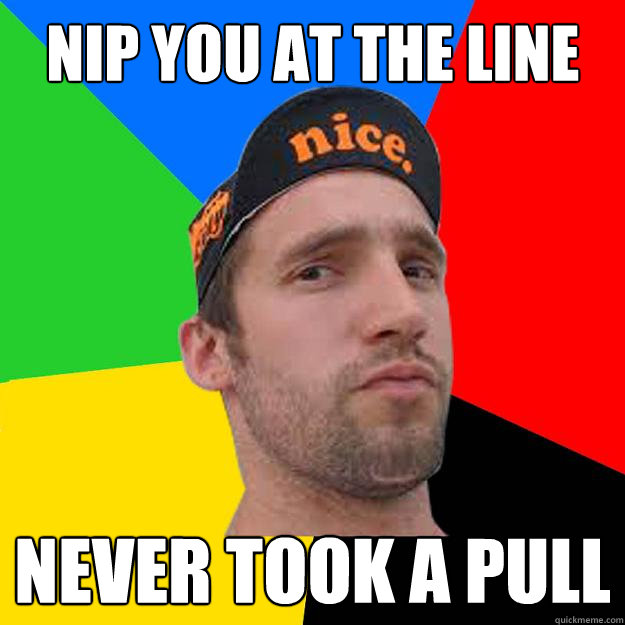 Nip you at the line Never took a pull  Competitive Cyclist
