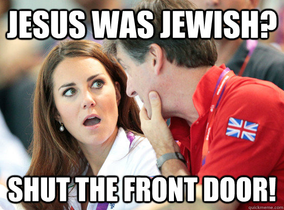 Jesus was Jewish? Shut The Front Door!  