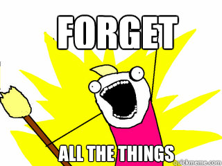 FORGET ALL the things  All The Things