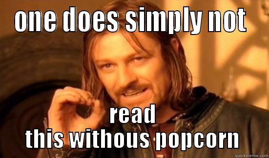 ONE DOES SIMPLY NOT  READ THIS WITHOUS POPCORN Boromir
