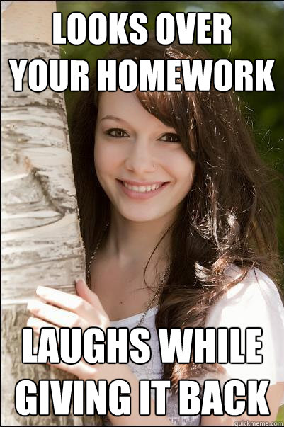 Looks over your homework  laughs while giving it back - Looks over your homework  laughs while giving it back  Mariah the Overachiever