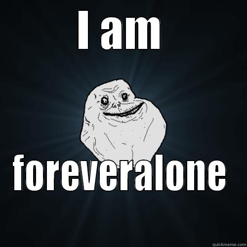 I AM FOREVERALONE Forever Alone