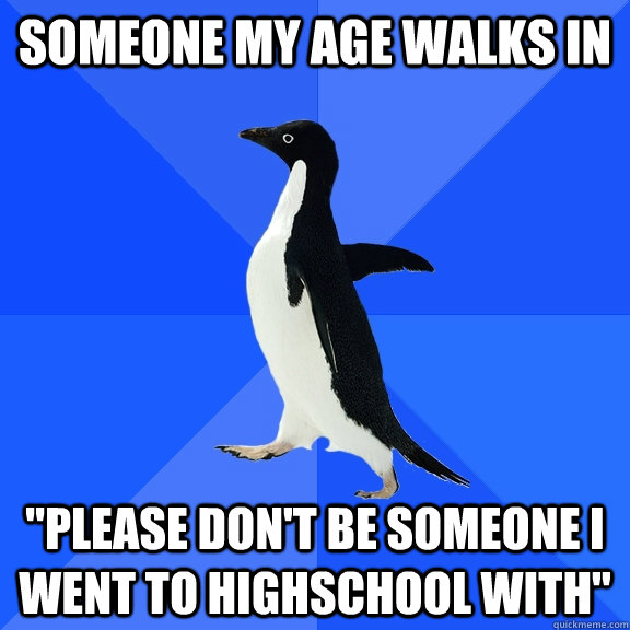 Someone my age walks in 