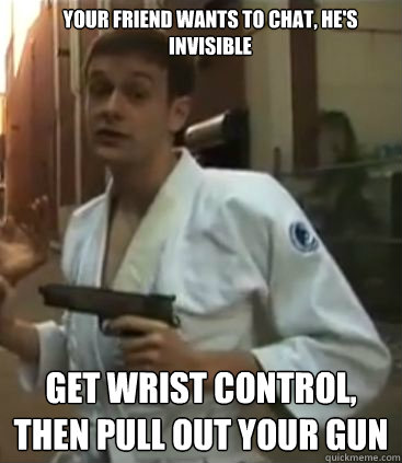 Your friend wants to chat, he's invisible Get wrist control, then pull out your gun  Self Defense Dominic