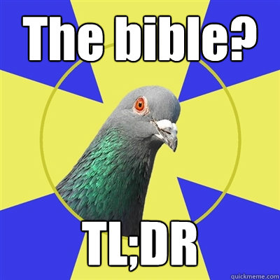 The bible? TL;DR  Religion Pigeon