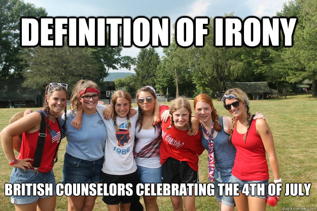 Definition of Irony British Counselors Celebrating the 4th of July - Definition of Irony British Counselors Celebrating the 4th of July  2013-04-29