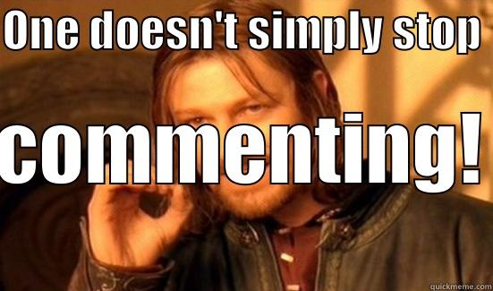 ONE DOESN'T SIMPLY STOP  COMMENTING! Boromir