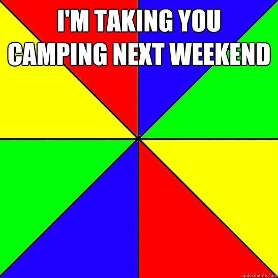 I'm taking you camping next weekend   Deadbeat Dad