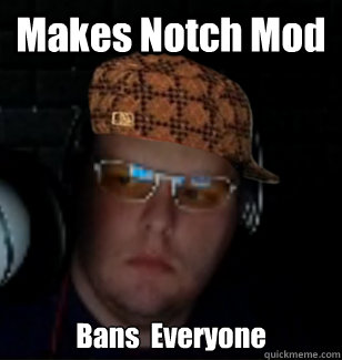 Makes Notch Mod Bans  Everyone  