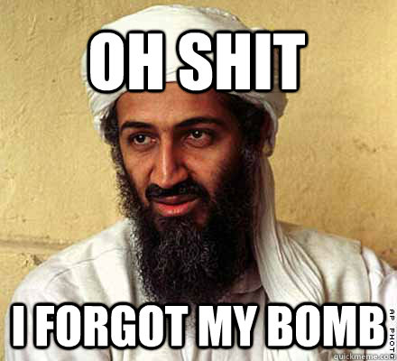 Oh Shit I Forgot My Bomb  