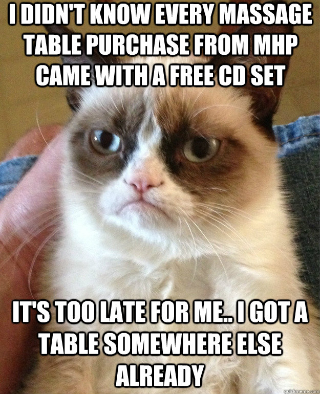 I didn't know every massage table purchase from MHP came with a free cd set it's too late for me.. I got a table somewhere else already  Grumpy Cat
