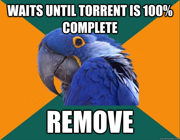Waits until torrent is 100% complete remove  Paranoid Parrot