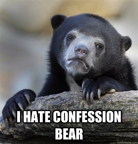 I hate confession bear  Confession Bear