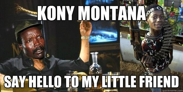 kony montana say hello to my little friend  