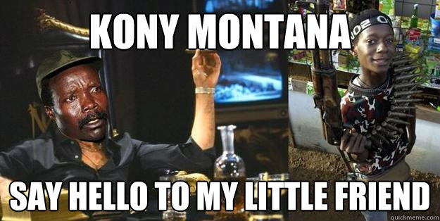 kony montana say hello to my little friend - kony montana say hello to my little friend  konymontana