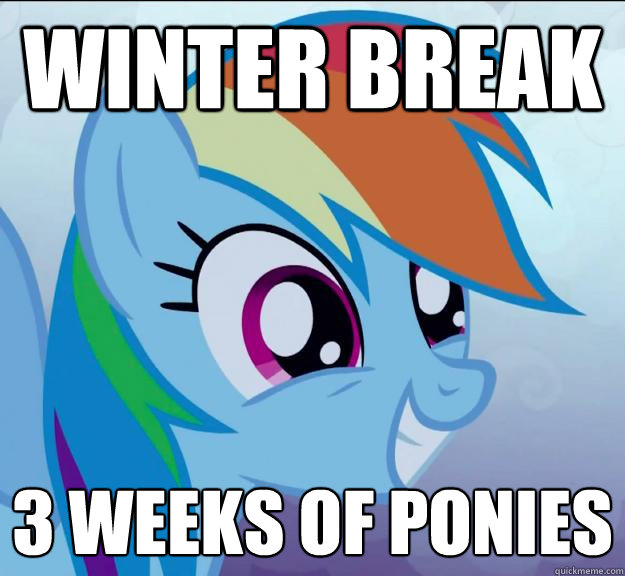 Winter break 3 weeks of ponies - Winter break 3 weeks of ponies  Rainbow Dash DO WANT