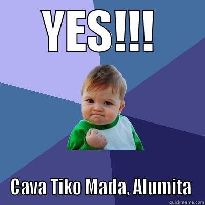 YES!!! CAVA TIKO MADA, ALUMITA Success Kid