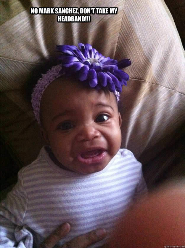 No Mark Sanchez, don't take my headband!!! BABY HEADBAND quickmeme