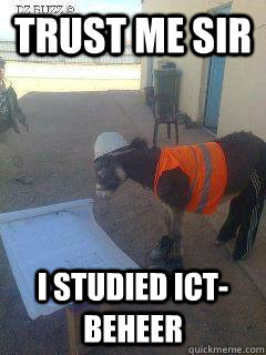 Trust me sir I studied ict-beheer  