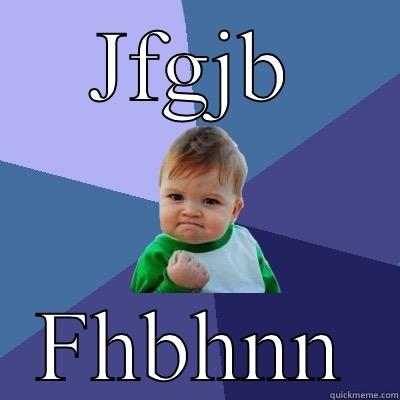 JFGJB FHBHNN Success Kid