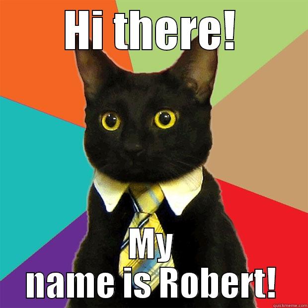 HI THERE! MY NAME IS ROBERT! Business Cat