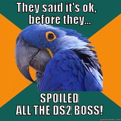 THEY SAID IT'S OK,    BEFORE THEY... SPOILED ALL THE DS2 BOSS! Paranoid Parrot