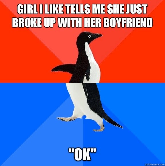 Girl I like tells me she just broke up with her boyfriend 
