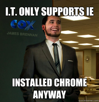 i.t. only supports IE installed chrome anyway - i.t. only supports IE installed chrome anyway  Success Chunk