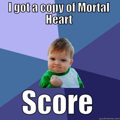 I GOT A COPY OF MORTAL HEART SCORE Success Kid