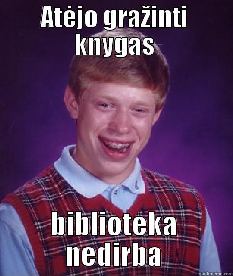 ATĖJO GRAŽINTI KNYGAS BIBLIOTEKA NEDIRBA Bad Luck Brian