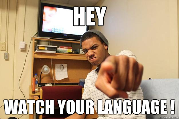 HEY WATCH YOUR LANGUAGE ! - HEY WATCH YOUR LANGUAGE !  Black beanie guy