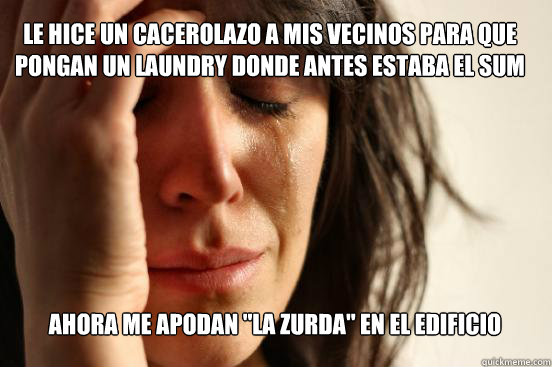 Le hice un cacerolazo a mis vecinos para que pongan un laundry donde antes estaba el SUM Ahora me apodan 