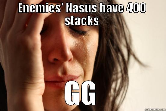 ENEMIES' NASUS HAVE 400 STACKS GG First World Problems