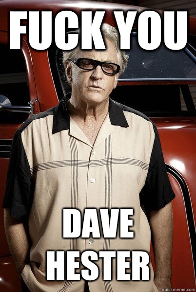 Fuck you Dave Hester  