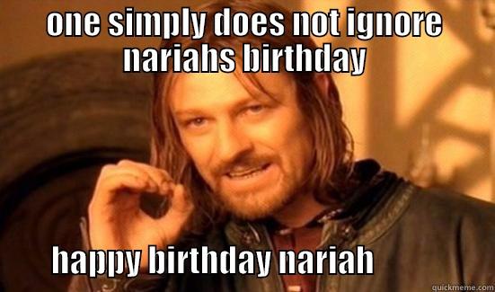 ONE SIMPLY DOES NOT IGNORE NARIAHS BIRTHDAY          HAPPY BIRTHDAY NARIAH                   Boromir