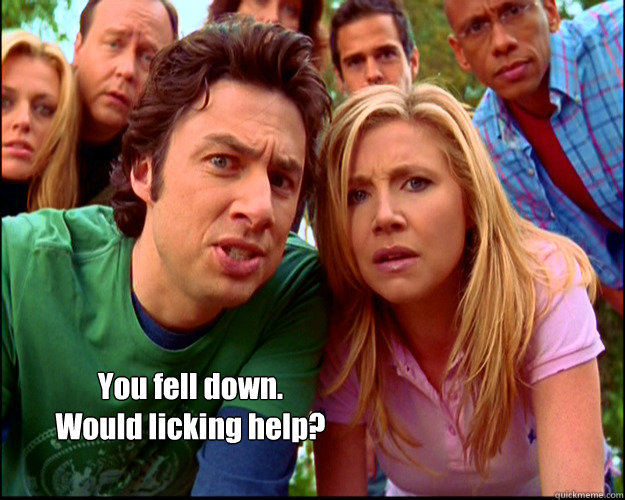 You fell down.
Would licking help? - You fell down.
Would licking help?  Misc