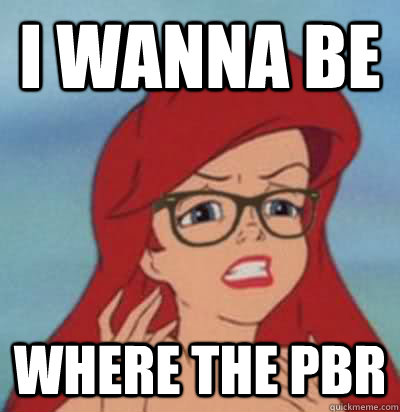 I wanna be where the pbr  Hipster Ariel