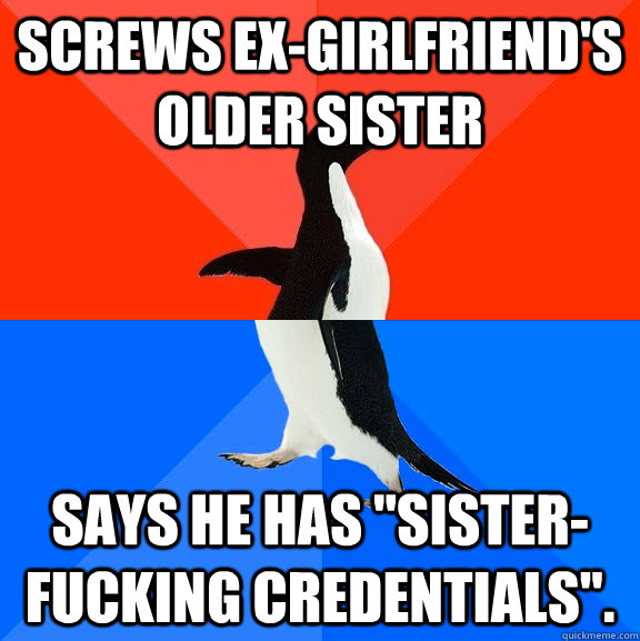 Screws ex-girlfriend's older sister Says he has 