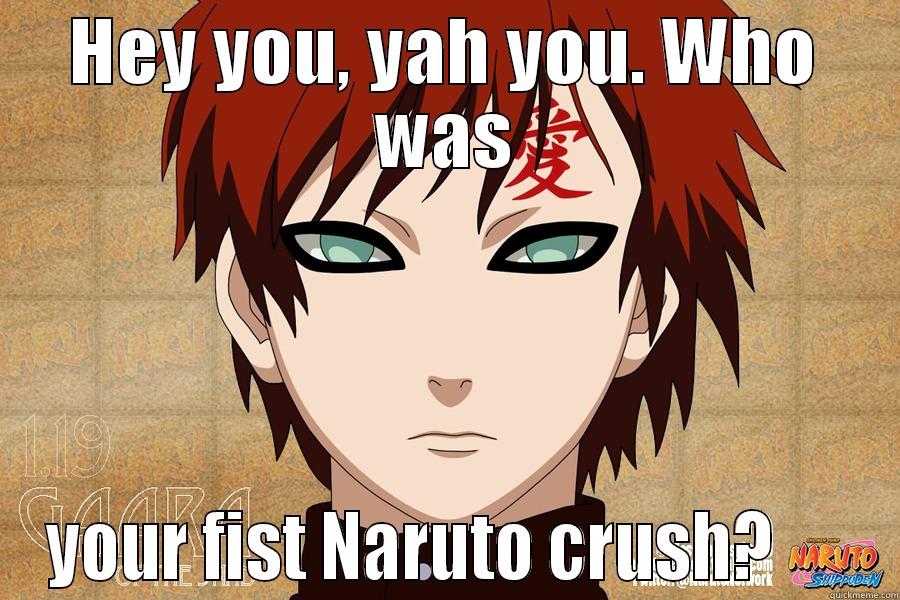 HEY YOU, YAH YOU. WHO WAS YOUR FIST NARUTO CRUSH?      Misc