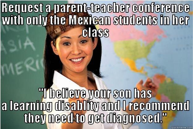 REQUEST A PARENT-TEACHER CONFERENCE WITH ONLY THE MEXICAN STUDENTS IN HER CLASS 