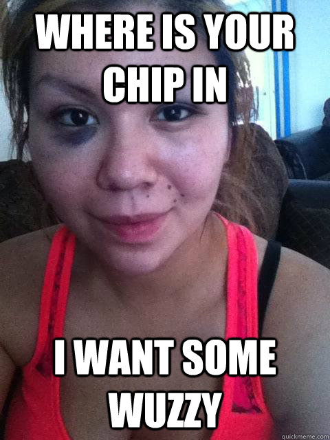 where is your chip in I want some wuzzy  