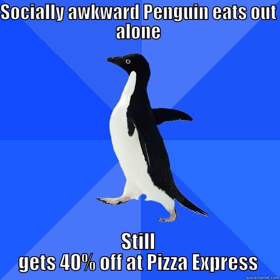 SOCIALLY AWKWARD PENGUIN EATS OUT ALONE STILL GETS 40% OFF AT PIZZA EXPRESS Socially Awkward Penguin