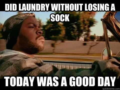 Did laundry without losing a sock today was a good day  ice cube good day