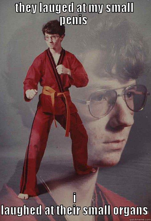THEY LAUGED AT MY SMALL PENIS  I LAUGHED AT THEIR SMALL ORGANS Karate Kyle