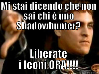 MI STAI DICENDO CHE NON SAI CHI È UNO SHADOWHUNTER? LIBERATE I LEONI ORA!!!! Downvoting Roman
