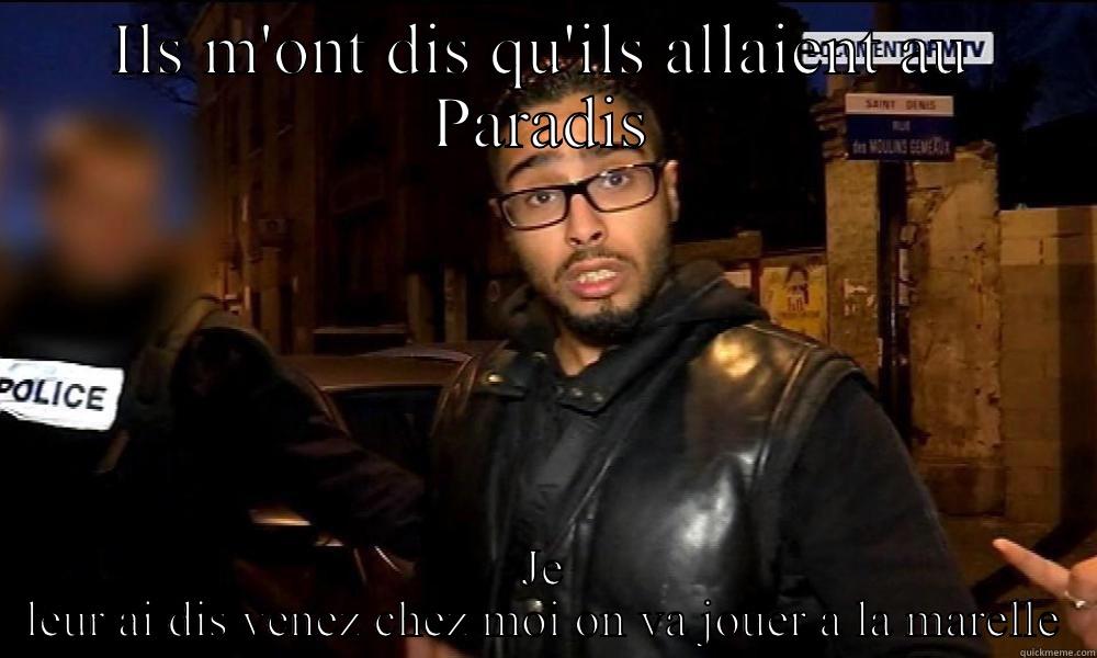 ILS M'ONT DIS QU'ILS ALLAIENT AU PARADIS JE LEUR AI DIS VENEZ CHEZ MOI ON VA JOUER A LA MARELLE Misc