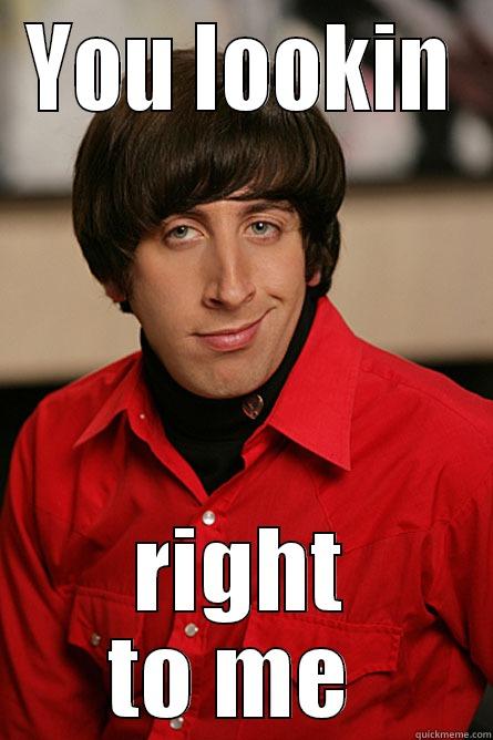 YOU LOOKIN RIGHT TO ME  Pickup Line Scientist