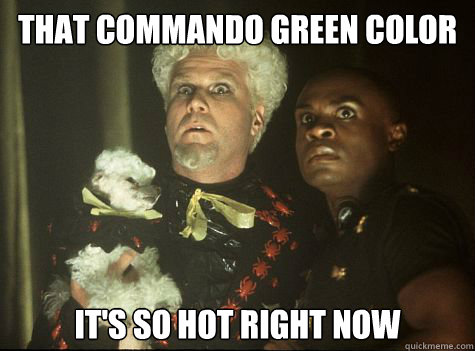 That Commando Green Color It's So Hot Right Now - That Commando Green Color It's So Hot Right Now  Hes So Hot Right Now