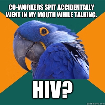 Co-workers spit accidentally went in my mouth while talking.  HIV?  Paranoid Parrot